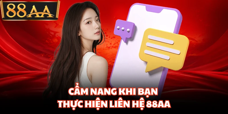Liên Hệ 88AA - Kênh Hỗ Trợ Trực Tuyến Giải Quyết Mọi Sự Cố 3 Cẩm nang khi bạn thực hiện liên hệ 88AA