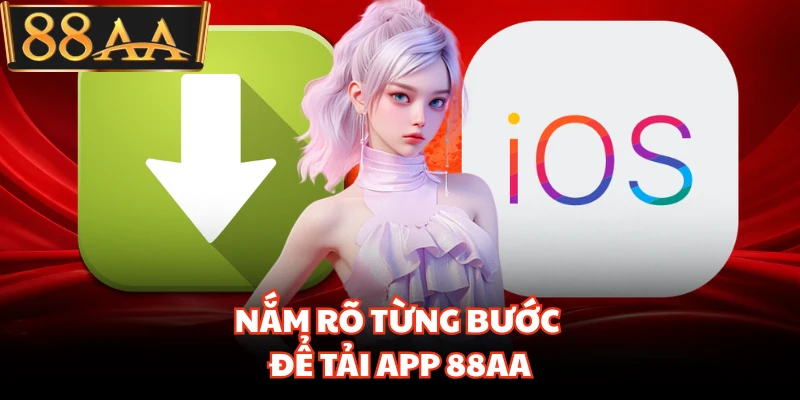 Tải App 88AA - Quy Trình Cài Đặt Ứng Dụng Cho Hội Viên Mới 2 Nắm rõ từng bước để tải app 88AA