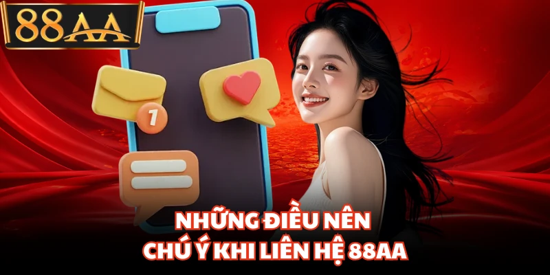 Liên Hệ 88AA - Kênh Hỗ Trợ Trực Tuyến Giải Quyết Mọi Sự Cố 1 Những điều nên chú ý khi liên hệ 88AA