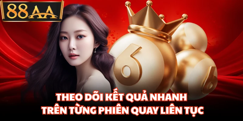 Xổ Số 88AA Đang Bùng Nổ Nhờ Nhịp Quay Thưởng Cực Nhanh 3 Theo dõi kết quả nhanh trên từng phiên quay liên tục