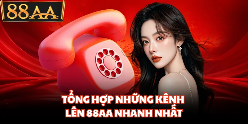 Liên Hệ 88AA - Kênh Hỗ Trợ Trực Tuyến Giải Quyết Mọi Sự Cố 2 Tổng hợp những kênh lên 88AA nhanh nhất